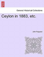 Ceylon in 1883: The Leading Crown Colony of the British Empire 1241106940 Book Cover