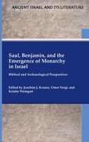 Saul, Benjamin and the Emergence of Monarchy in Israel : Biblical and Archaeological Perspectives 1628372818 Book Cover