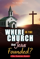 Where Is the Church That Jesus Founded?: The Revised Edition 1662848110 Book Cover