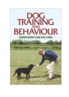 Dog Training And Behaviour: Understanding Your Dog's Mind 1904057853 Book Cover