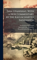 Ã sha Upanishat, With a New Commentary by the Kaulâchâryya Sadânanda 1025187768 Book Cover