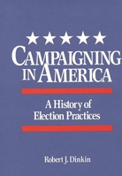 Campaigning in America: A History of Election Practices (Contributions in American History) 0313261679 Book Cover