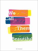 We Call Them Beautiful 1939728290 Book Cover