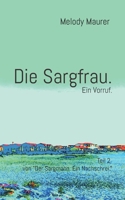 Die Sargfrau. Ein Vorruf.: Teil 2 von Der Sargmann. Ein Nachschrei. 3756857611 Book Cover