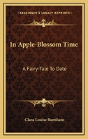 In Apple-blossom Time: A Fairy-tale to Date 1519773110 Book Cover