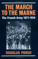 The March to the Marne: The French Army 1871-1914 0521545927 Book Cover