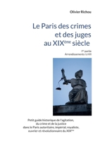 Le Paris criminel et judiciaire du XIXème siècle: Ière partie Arrondissements I à VII (French Edition) 232260254X Book Cover