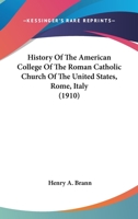 History of the American College of the Roman Catholic Church of the United States - Rome, Italy 0548782296 Book Cover