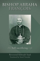 Bishop Abraha François: His Self-sacrificing Life 1664117725 Book Cover