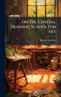 On The Central Training School For Art 102472252X Book Cover