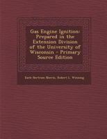 Gas Engine Ignition: Prepared in the Extension Division of the University of Wisconsin 1017403066 Book Cover