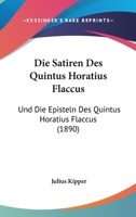 Die Satiren Des Quintus Horatius Flaccus: Und Die Episteln Des Quintus Horatius Flaccus (1890) 1161086021 Book Cover