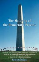 The Maturing of the Democratic Process: Resolved: The American public is now just as capable of voting on the competing Democratic and Republican versions of Congressional bills, as voting on the comp 0595421032 Book Cover