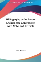 Bibliography of the Bacon-Shakespeare Controversy With Notes and Extracts 0766128083 Book Cover