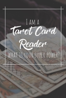 I Am A Tarot Card Reader What Is Your Super Power?: Lined Journal/Notebook 120 pages 1695891317 Book Cover