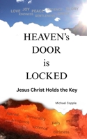 HEAVEN'S DOOR is LOCKED: Jesus Christ Holds the Key 1069962538 Book Cover
