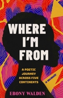 Where I'm From: A Poetic Journey Across Five Continents?A Memoir B0GPDW48KR Book Cover