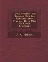 Droit Romain: - Des Douanes Chez Les Romains: Droit Fran Ais: - de La Mise En Libert Provisoire 1288134908 Book Cover