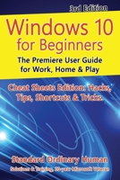 Windows 10 for Beginners. Revised & Expanded 3rd Edition: The Premiere User Guide for Work, Home & Play (For Beginners 1666002119 Book Cover