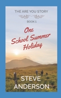 ONE SCHOOL SUMMER HOLIDAY: THE ARE YOU STORY: BOOK 1 B08TQHTMB6 Book Cover