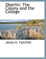 Oberlin: The Colony and the College 1117903508 Book Cover
