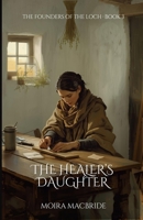 The Healer's Daughter: A Sweet, Clean Scottish Historical Romance. Book 3 of Founders of the Loch. (The Founders of the Loch Series) B0H5RG6PK8 Book Cover