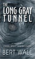 The Long Gray Tunnel: A True Story of Crisis, Spirit, and Recovery 1571687513 Book Cover