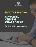 Practice Writing Simplified Chinese Characters for Full Hsk 1 Vocabulary: Chinese Character Practice Book for 150 Hsk Level 1 Vocabulary Flashcards. for New 2019 Hsk1 Test Preparation with Pinyin, Eng 1091227993 Book Cover