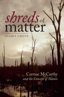 Shreds of Matter: Cormac McCarthy and the Concept of Nature 1512603406 Book Cover