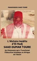 L'histoire inédite d'El Hadj Saad Oumar Touré: Un visionnaire qui a transformé l'éducation islamique en Afrique de l'Ouest (French Edition) B0GCDZL277 Book Cover