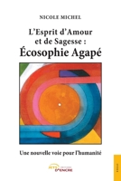 L'Esprit d'Amour et de Sagesse : Ecosophie Agapé: Une nouvelle voie pour l'humanité (French Edition) 2355232407 Book Cover