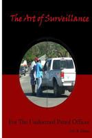 The Art of Surveillance: For The Uniformed Patrol Officer 1502547058 Book Cover