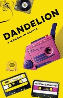 Dandelion: A Memoir in Essays 1938841417 Book Cover