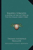 Filippo Strozzi: A History of the Last Days of the Old Italian Liberty 1021342815 Book Cover