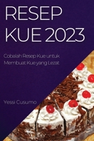 Resep Kue 2023: Cobalah Resep Kue untuk Membuat Kue yang Lezat 1837525218 Book Cover