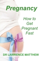 Pregnancy: How to Get Pregnant Fast 1977802249 Book Cover