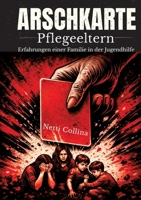 Arschkarte Pflegeeltern: Die wahre Geschichte einer Familie in der Jugendhilfe (German Edition) 3384858980 Book Cover
