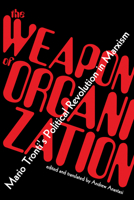 The Weapon of Organization: Mario Tronti’s Political Revolution in Marxism 1942173229 Book Cover