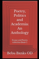Poetry, Politics and Academia: An Anthology: Essays and Poems collection Book 1 B0B5PDVGD7 Book Cover