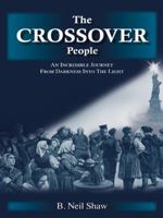 The Crossover People: An Incredible Journey from Darkness Into the Light 1490847170 Book Cover