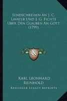 Sendschreiben an J. C. Lavater Und J. G. Fichte Über Den Glauben an Gott 1021714585 Book Cover