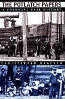 The Potlatch Papers: A Colonial Case History 0226069877 Book Cover