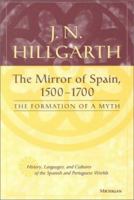 The Mirror of Spain, 1500-1700: The Formation of a Myth 0472110926 Book Cover