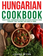 Hungarian Cookbook: Traditional Hungarian Cuisine, Delicious Recipes from Hungary that Anyone Can Cook at Home B08P1JDJ6D Book Cover