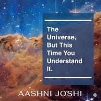 The Universe, But This Time You Understand It. B0BHZR3STD Book Cover