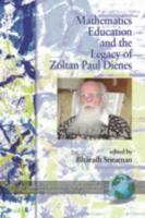 Mathematics Education and the Legacy of Zoltan Paul Dienes (HC) (The Montana Mathematics Enthusiast) 1593118961 Book Cover