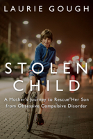 Stolen Child: A Mother's Journey to Rescue Her Son from Obsessive Compulsive Disorder 1459735919 Book Cover