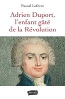 Adrien Duport: L'enfant gâté de la Révolution (French Edition) B07D58DD5G Book Cover