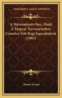 A Harmaskonyvhoz, Majd A Magyar Torvenytarhoz Csatolva Volt Regi Jogszabalyok (1903) 1167462165 Book Cover
