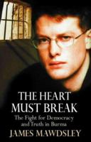 The Heart Must Break: Burma - Democracy and Truth 0712679219 Book Cover